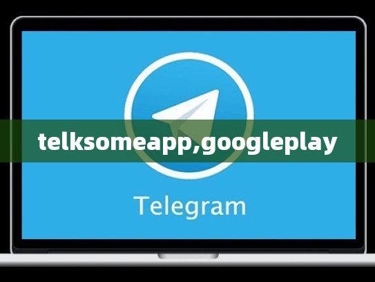 telksomeapp,googleplay