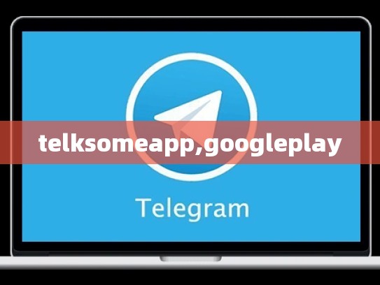telksomeapp,googleplay