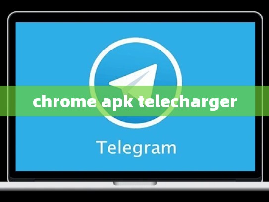 chrome apk telecharger