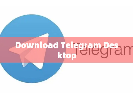 Download Telegram Desktop