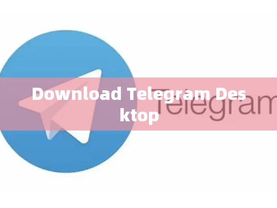 Download Telegram Desktop