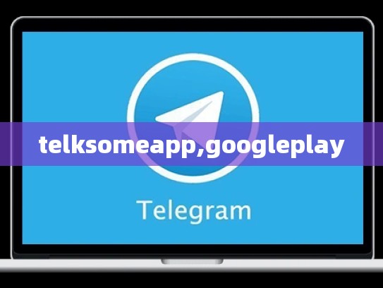 telksomeapp,googleplay