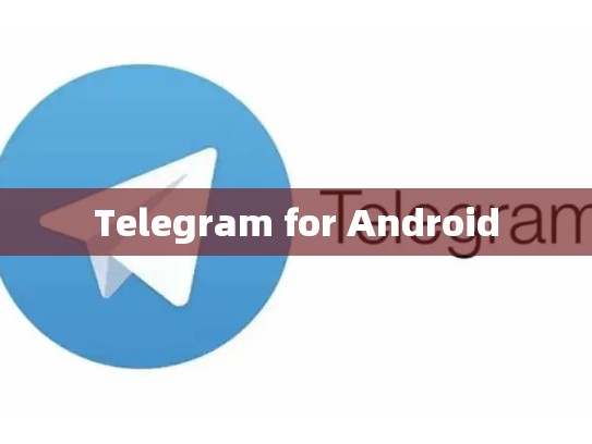 Telegram for Android