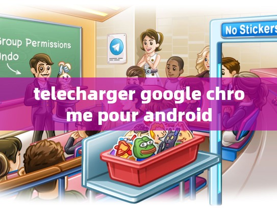 telecharger google chrome pour android