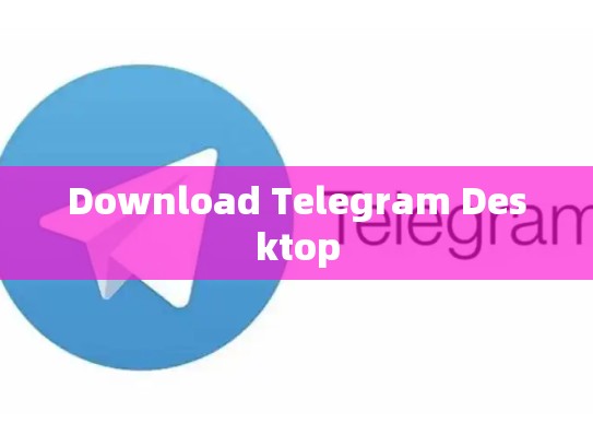 Download Telegram Desktop