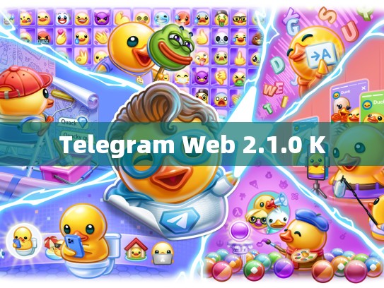 Telegram Web 2.1.0 K