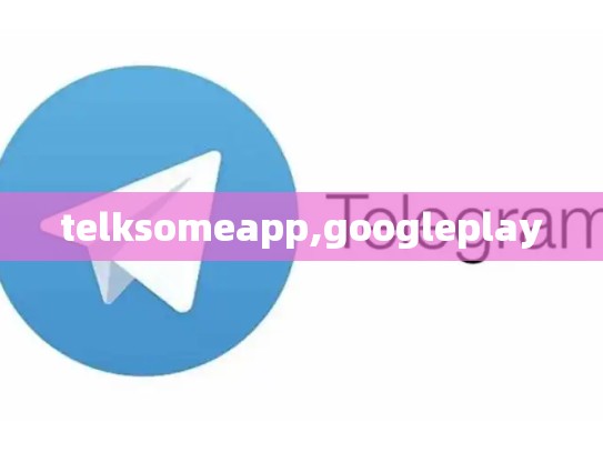 telksomeapp,googleplay