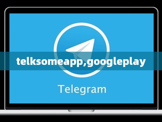 telksomeapp,googleplay