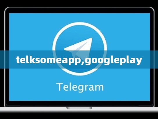 telksomeapp,googleplay