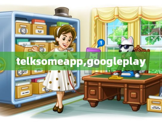 telksomeapp,googleplay