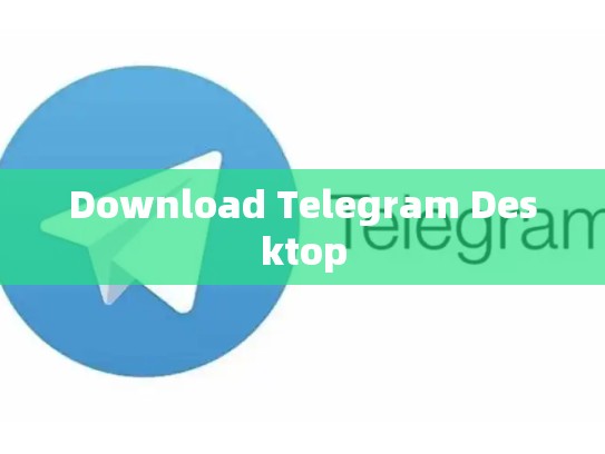 Download Telegram Desktop