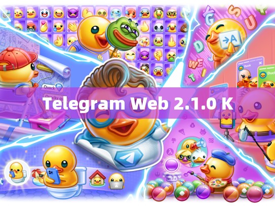 Telegram Web 2.1.0 K