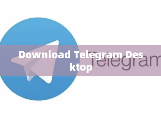 Download Telegram Desktop