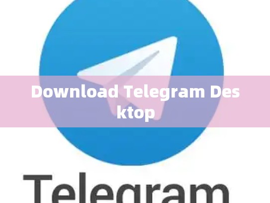 Download Telegram Desktop