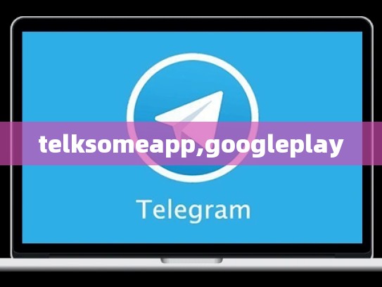 telksomeapp,googleplay