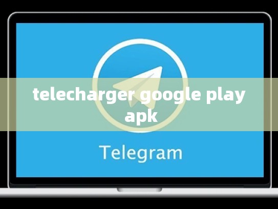 telecharger google play apk