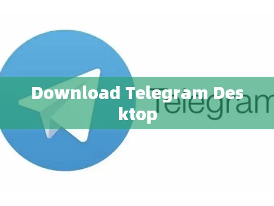 Download Telegram Desktop
