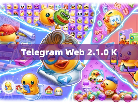 Telegram Web 2.1.0 K