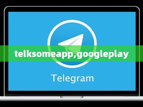 telksomeapp,googleplay