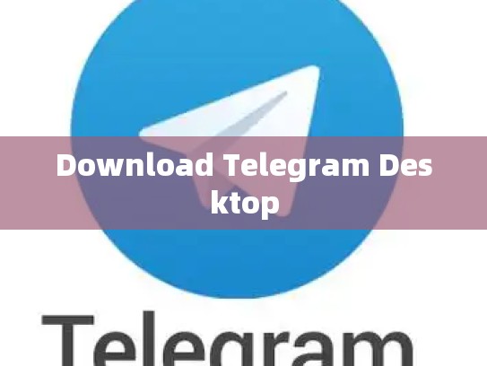 Download Telegram Desktop