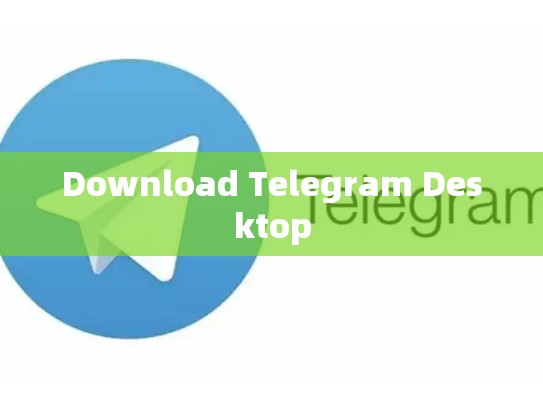 Download Telegram Desktop