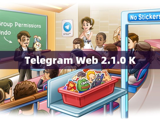 Telegram Web 2.1.0 K