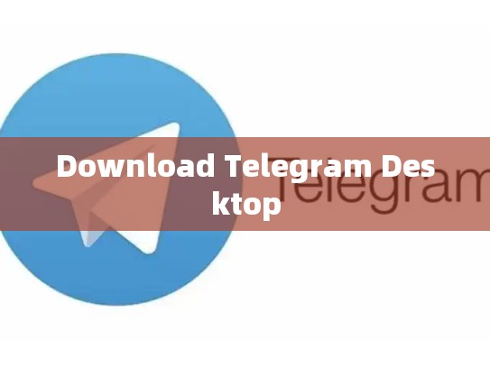 Download Telegram Desktop