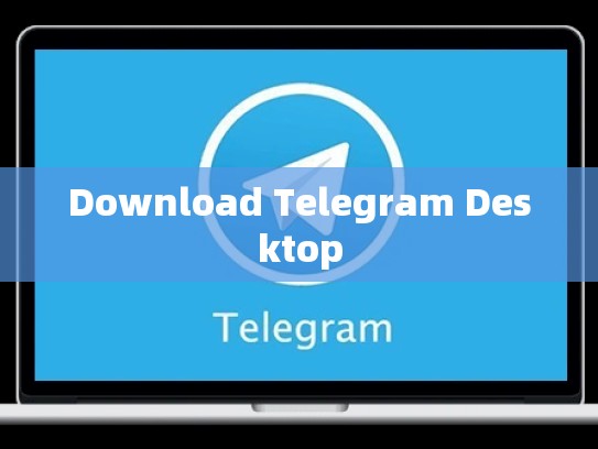 Download Telegram Desktop