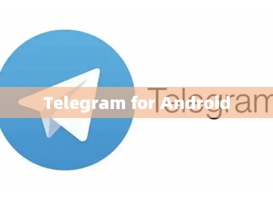 Telegram for Android