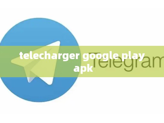 telecharger google play apk