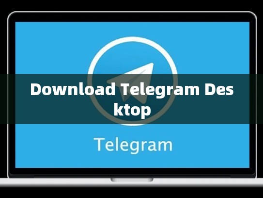 Download Telegram Desktop