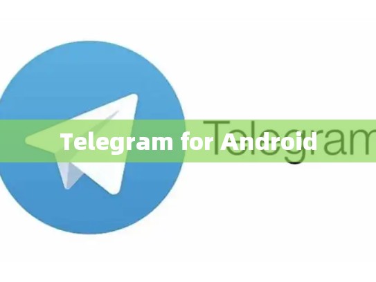 Telegram for Android