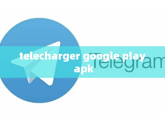 telecharger google play apk