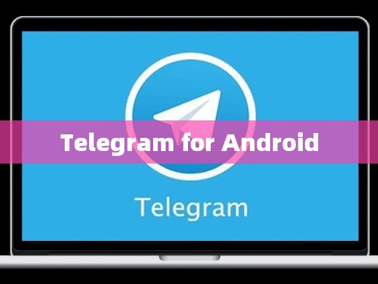 Telegram for Android