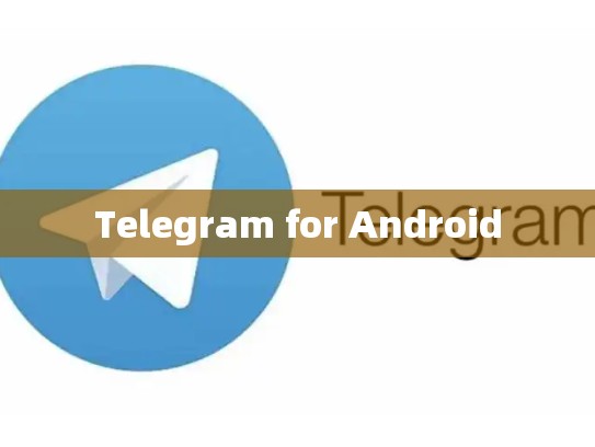 Telegram for Android