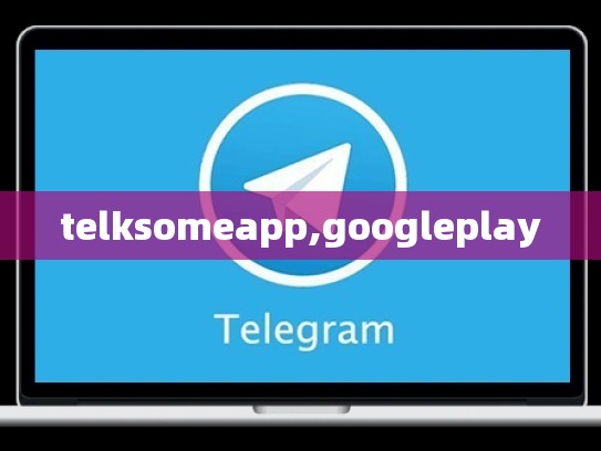 telksomeapp,googleplay