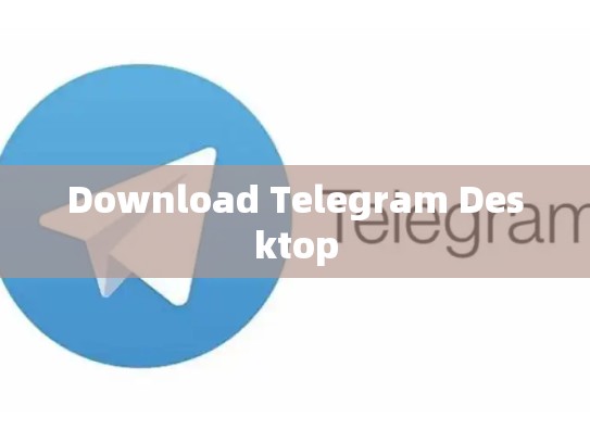 Download Telegram Desktop