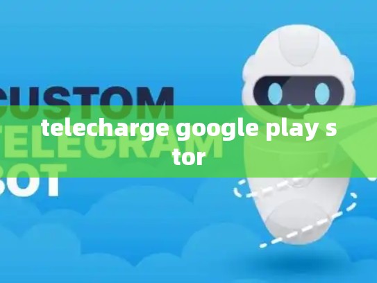telecharge google play stor