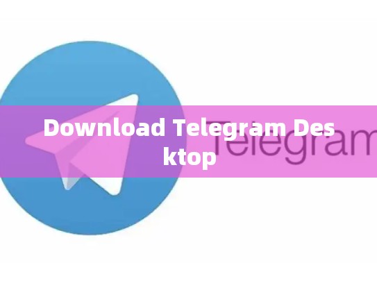 Download Telegram Desktop