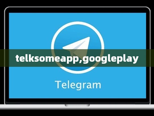 telksomeapp,googleplay