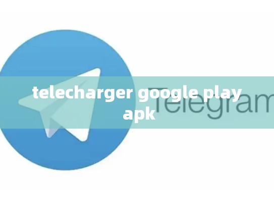 telecharger google play apk
