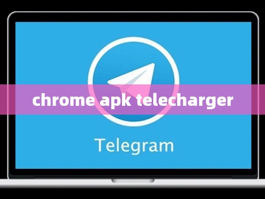 chrome apk telecharger