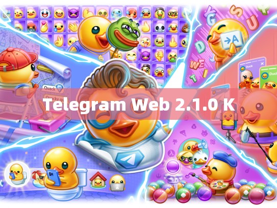 Telegram Web 2.1.0 K