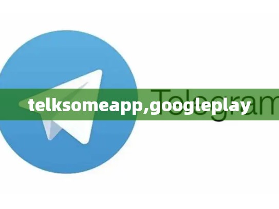 telksomeapp,googleplay