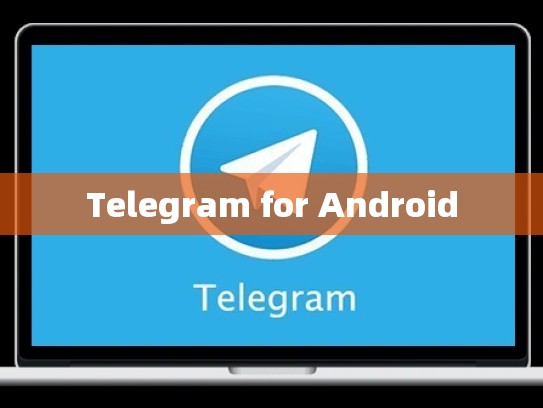 Telegram for Android