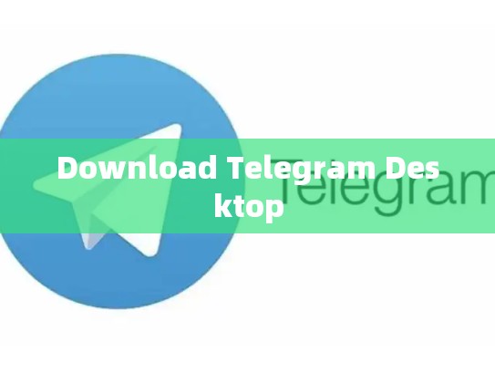 Download Telegram Desktop