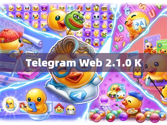 Telegram Web 2.1.0 K