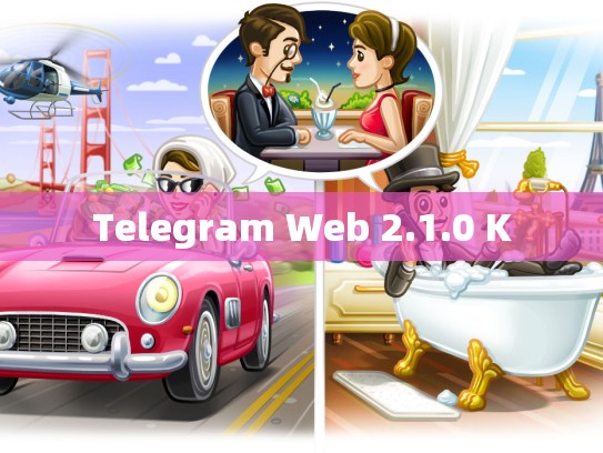 Telegram Web 2.1.0 K
