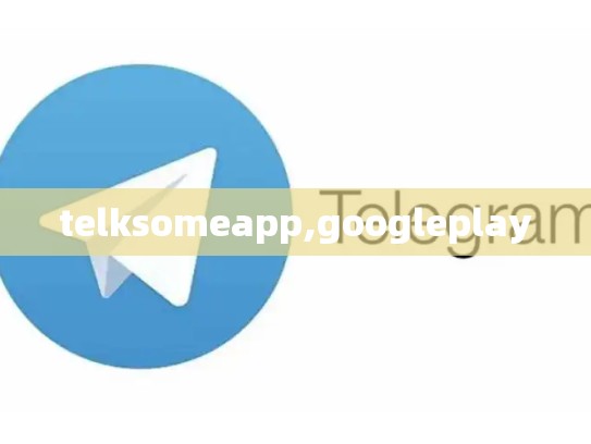 telksomeapp,googleplay