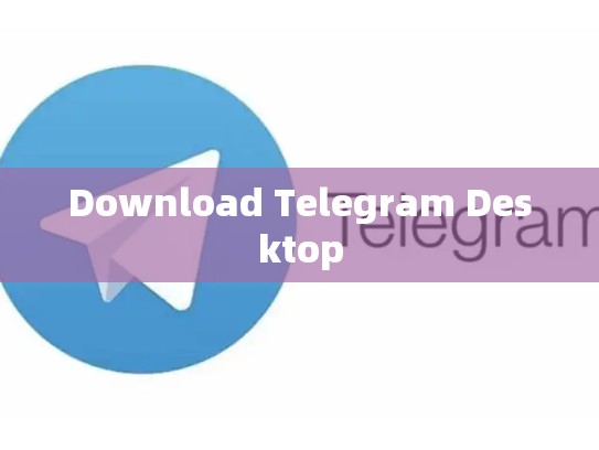 Download Telegram Desktop